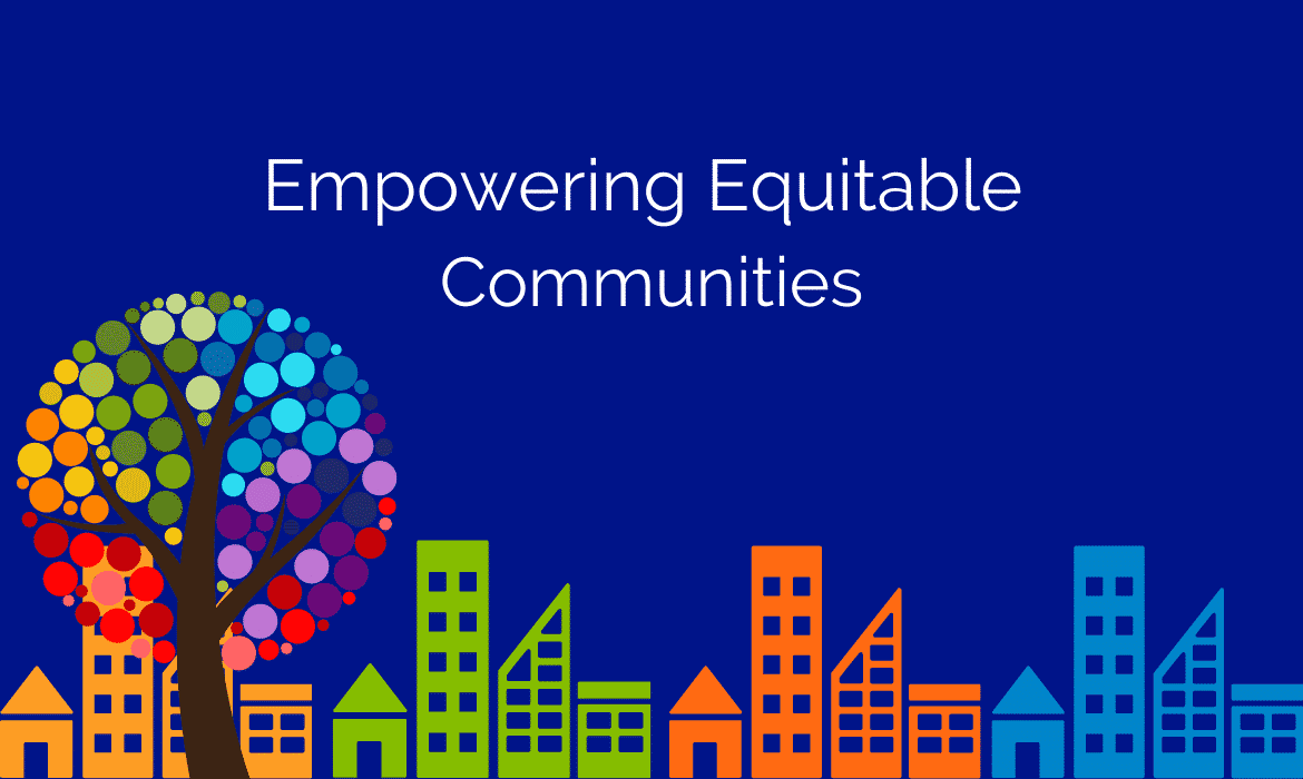 Empowering Equitable Communities